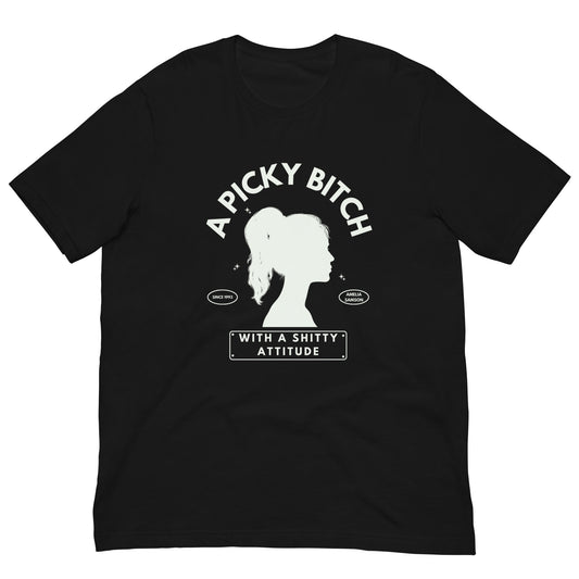 "a picky bitch" t-shirt